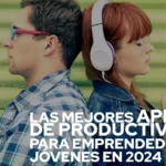 Las mejores apps de productividad para emprendedores jóvenes en 2024