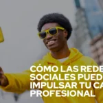 Cómo las redes sociales pueden impulsar tu carrera profesional