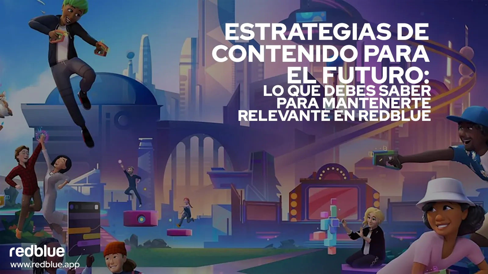 Estrategias de contenido para el futuro: lo que debes saber para mantenerte relevante en RedBlue 