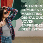 Errores comunes en marketing digital por jovenes Emprendedores