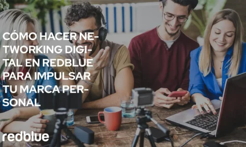 Cómo Hacer Networking Digital en RedBlue para Impulsar tu Marca Personal