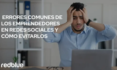 Errores Comunes de los Emprendedores en Redes Sociales y Cómo Evitarlos