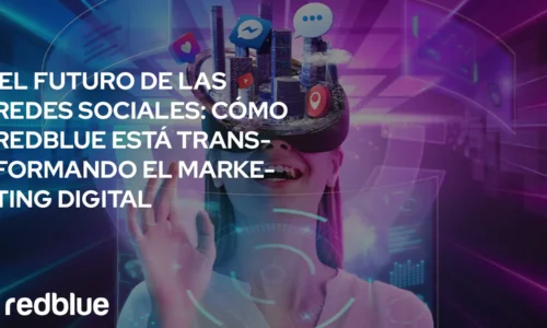 El Futuro de las Redes Sociales: Cómo RedBlue Está Transformando el Marketing Digital